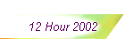 12 Hour 2002