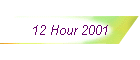 12 Hour 2001